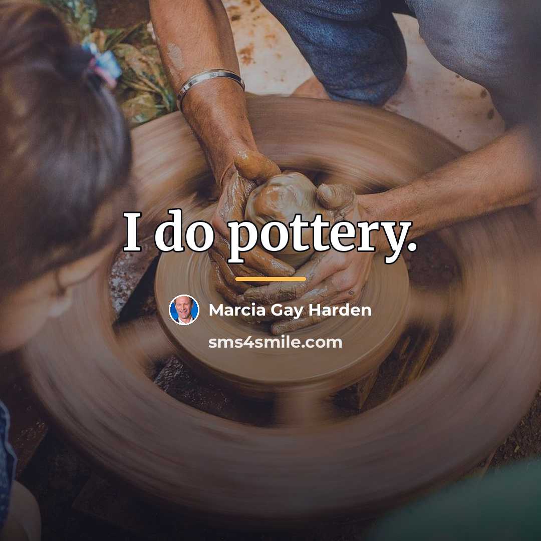 “I do pottery.…” quote by Marcia Gay Harden
