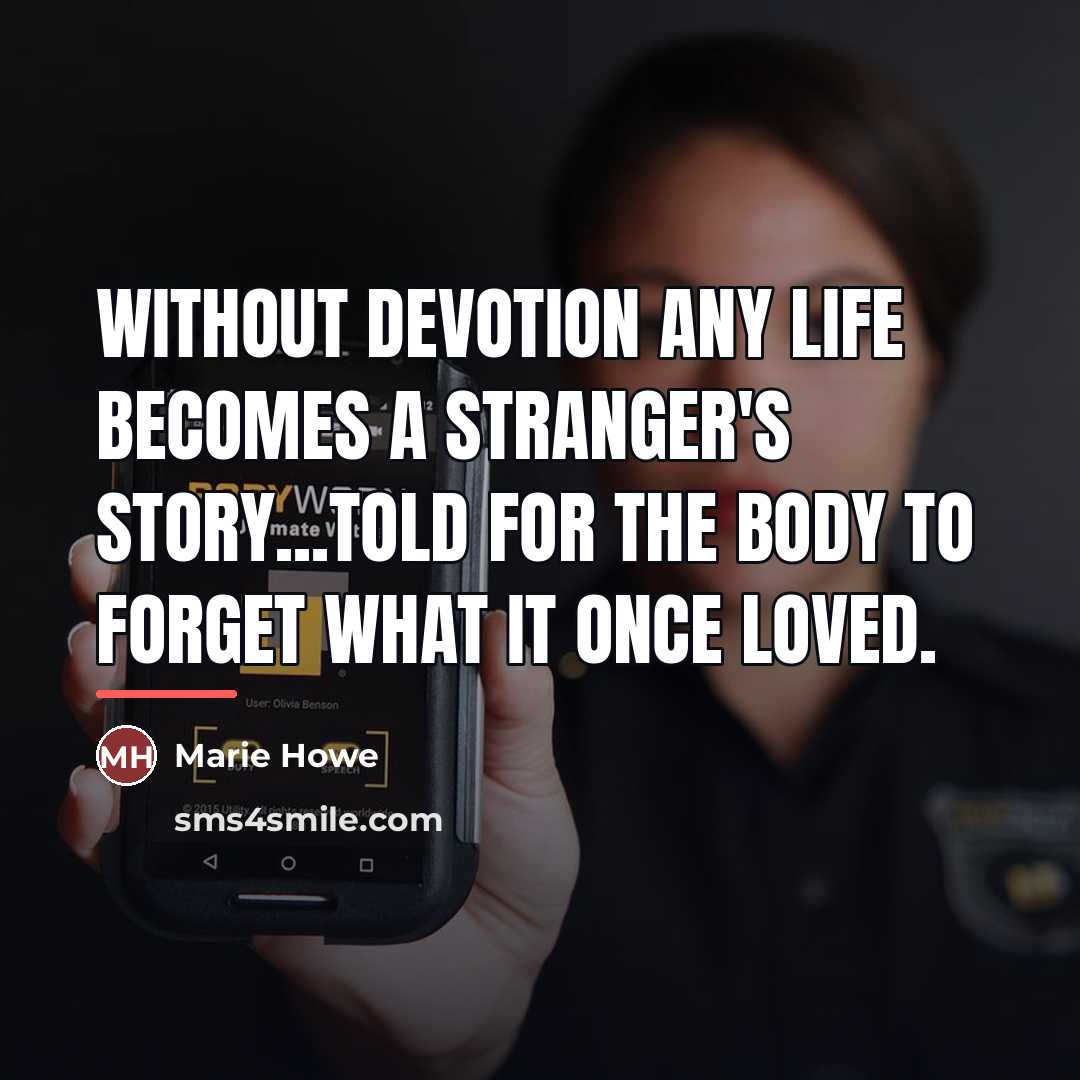 “Without devotion any life becomes a stranger's story...told for the…” quote by Marie Howe