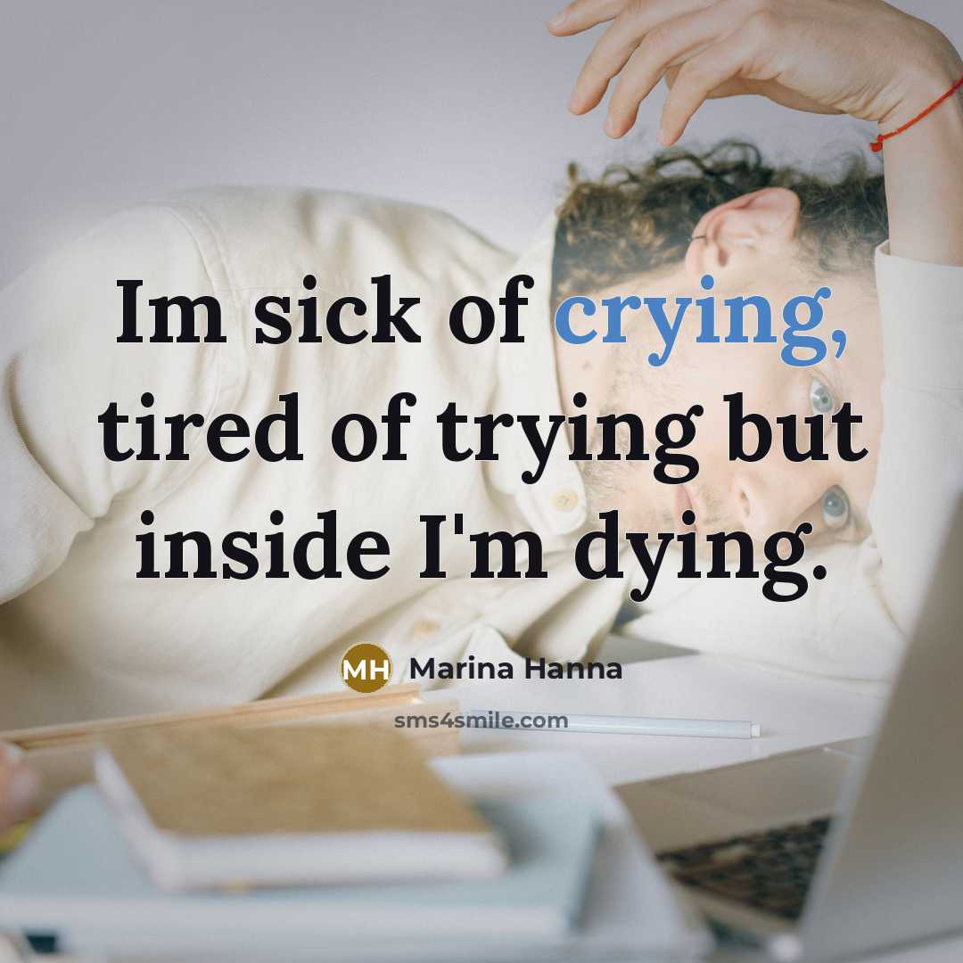 “Im sick of crying, tired of trying but inside I'm…” quote by Marina Hanna