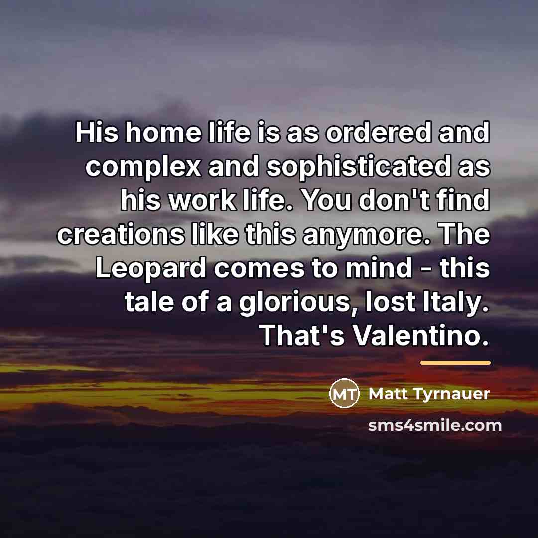 “His home life is as ordered and complex and sophisticated…” quote by Matt Tyrnauer