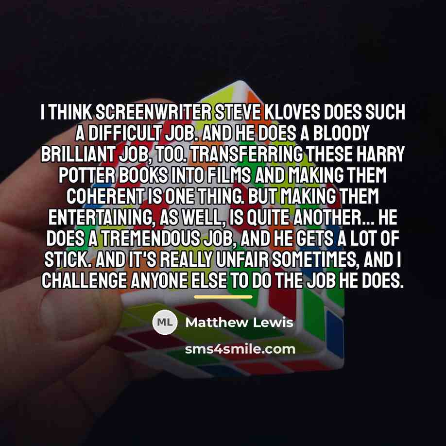 “I think screenwriter Steve Kloves does such a difficult job.…” quote by Matthew Lewis
