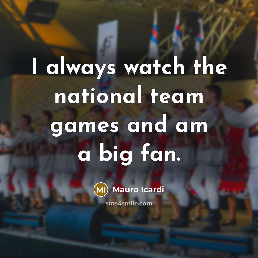“I always watch the national team games and am a…” quote by Mauro Icardi