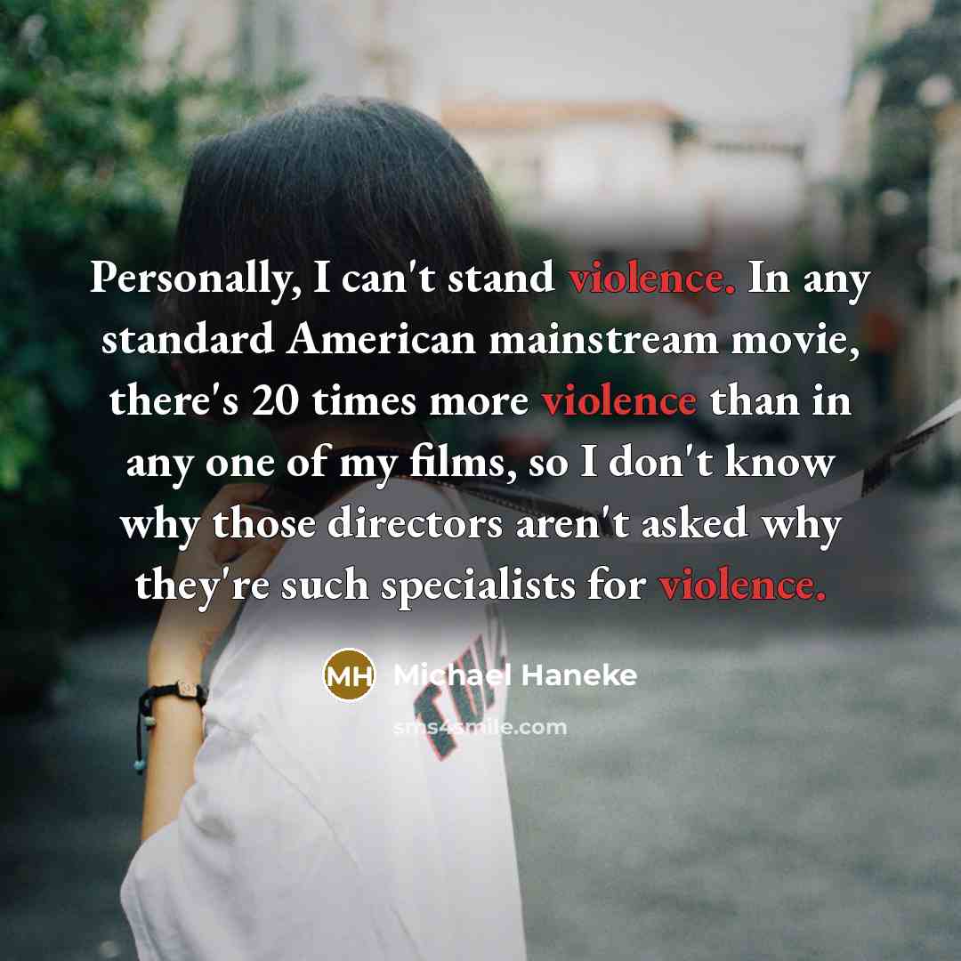 “Personally, I can't stand violence. In any standard American mainstream…” quote by Michael Haneke