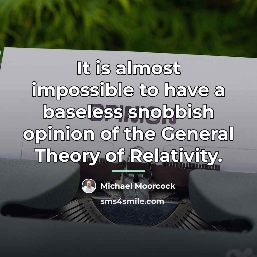“It is almost impossible to have a baseless snobbish opinion…” quote by Michael Moorcock