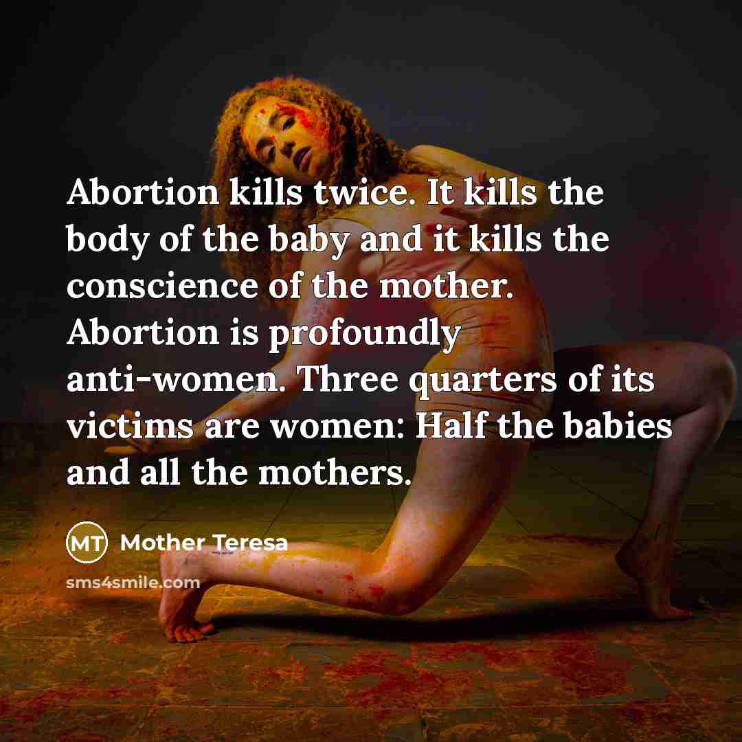 “Abortion kills twice. It kills the body of the baby…” quote by Mother Teresa