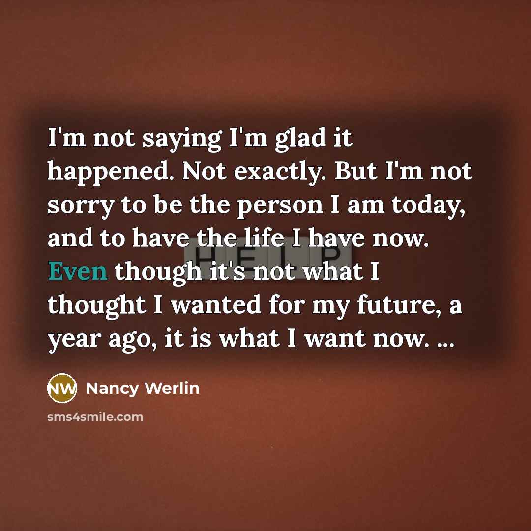 “I'm not saying I'm glad it happened. Not exactly. But…” quote by Nancy Werlin
