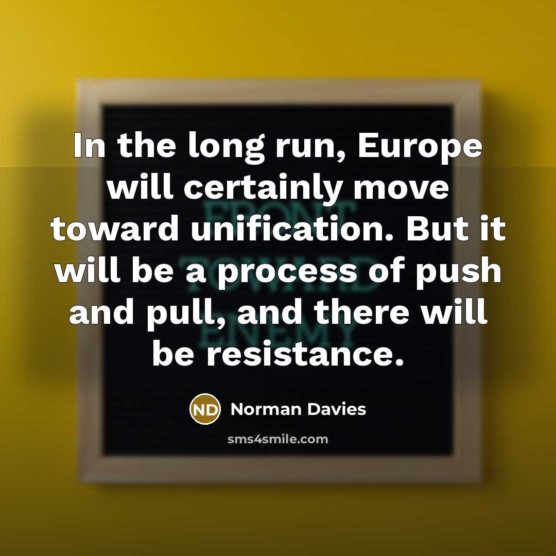 “In the long run, Europe will certainly move toward unification.…” quote by Norman Davies