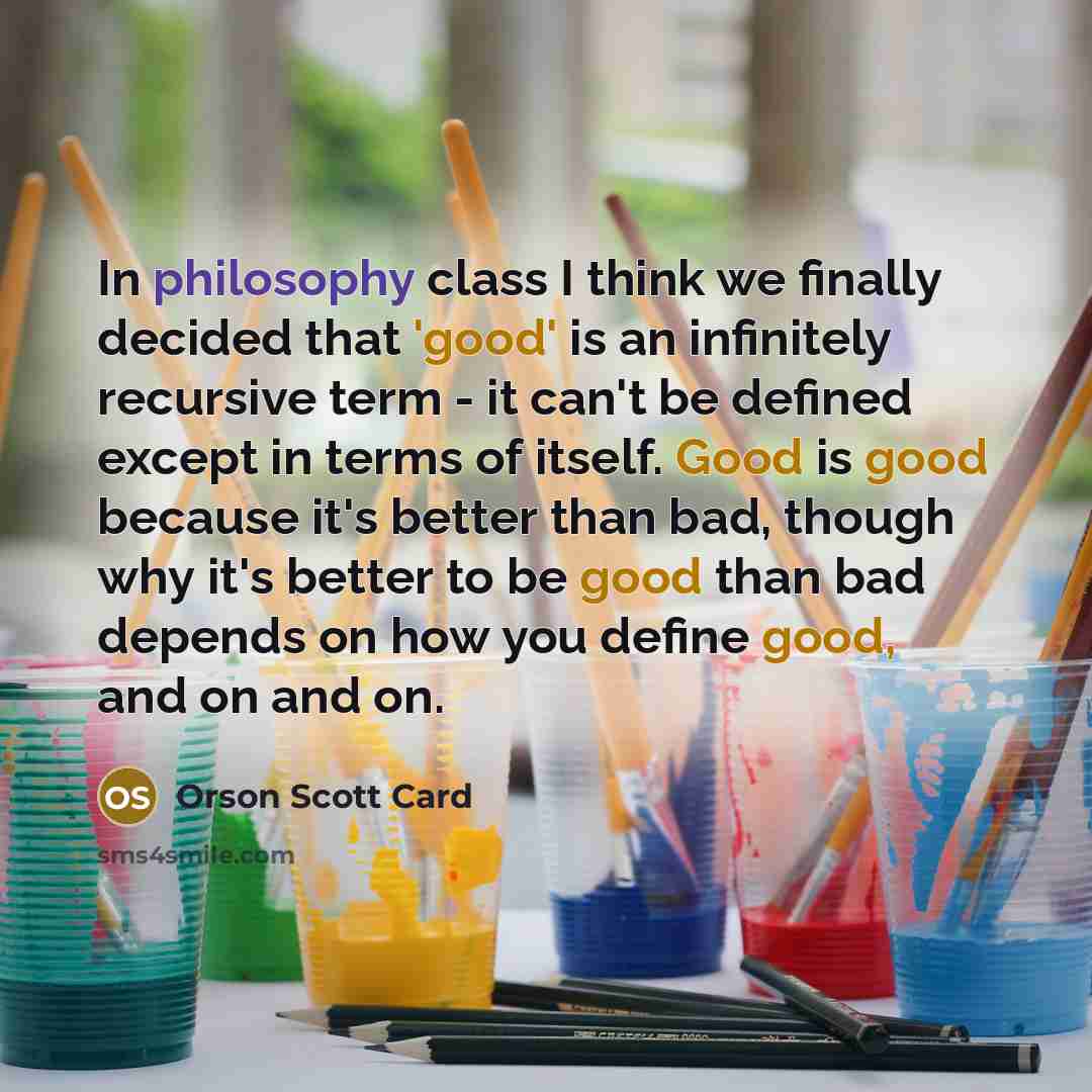 “In philosophy class I think we finally decided that 'good'…” quote by Orson Scott Card