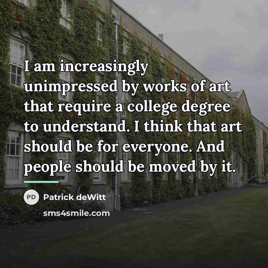 “I am increasingly unimpressed by works of art that require…” quote by Patrick deWitt