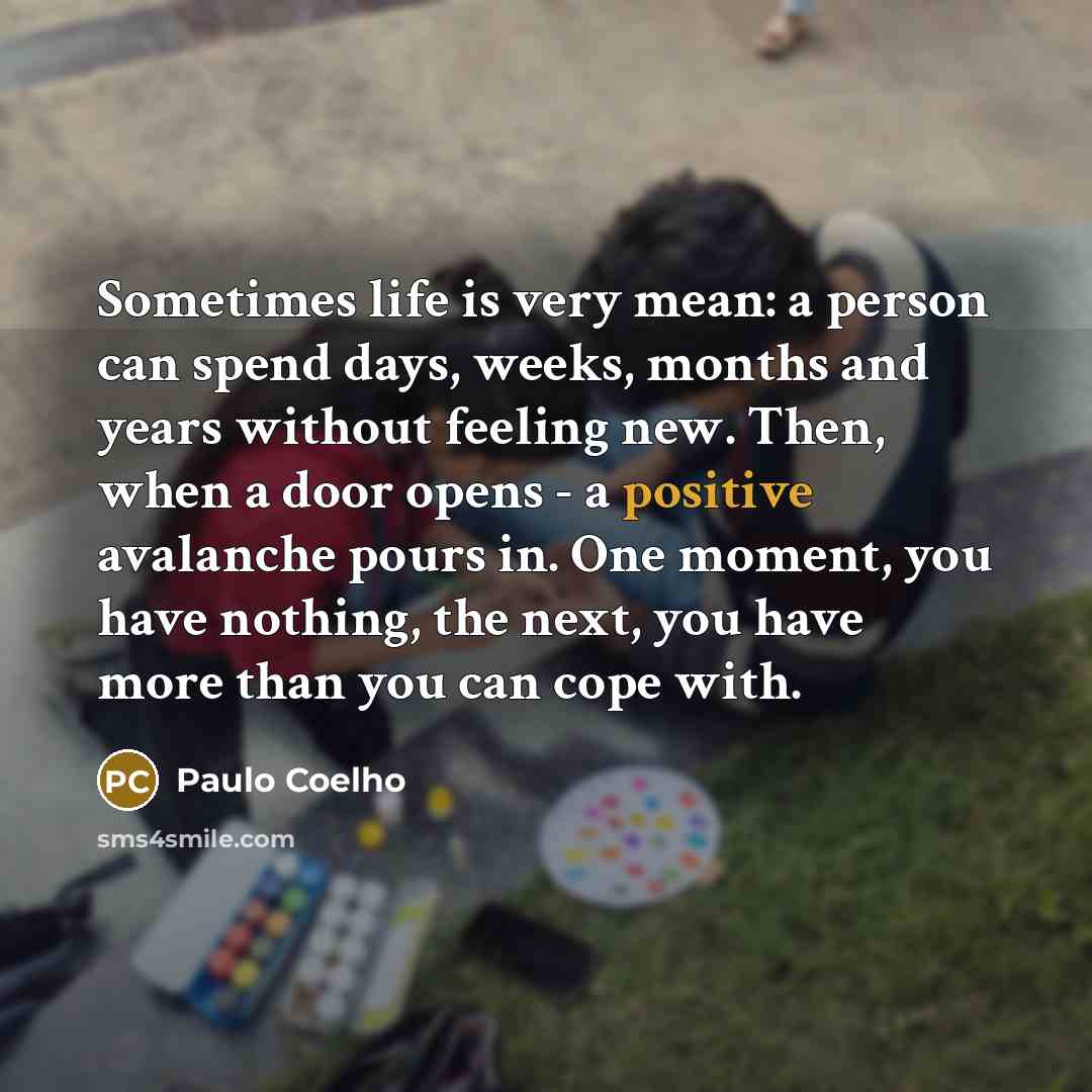 “Sometimes life is very mean: a person can spend days,…” quote by Paulo Coelho