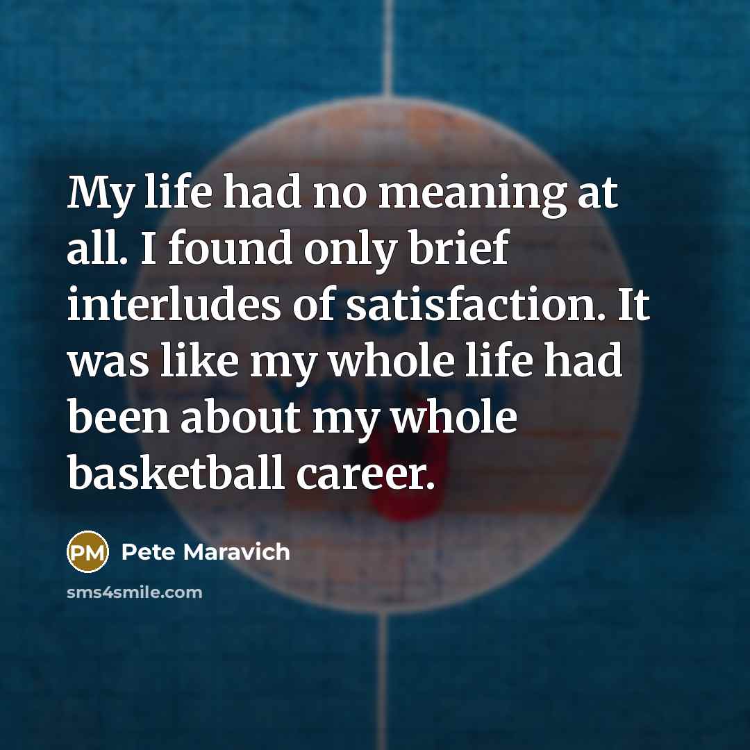“My life had no meaning at all. I found only…” quote by Pete Maravich