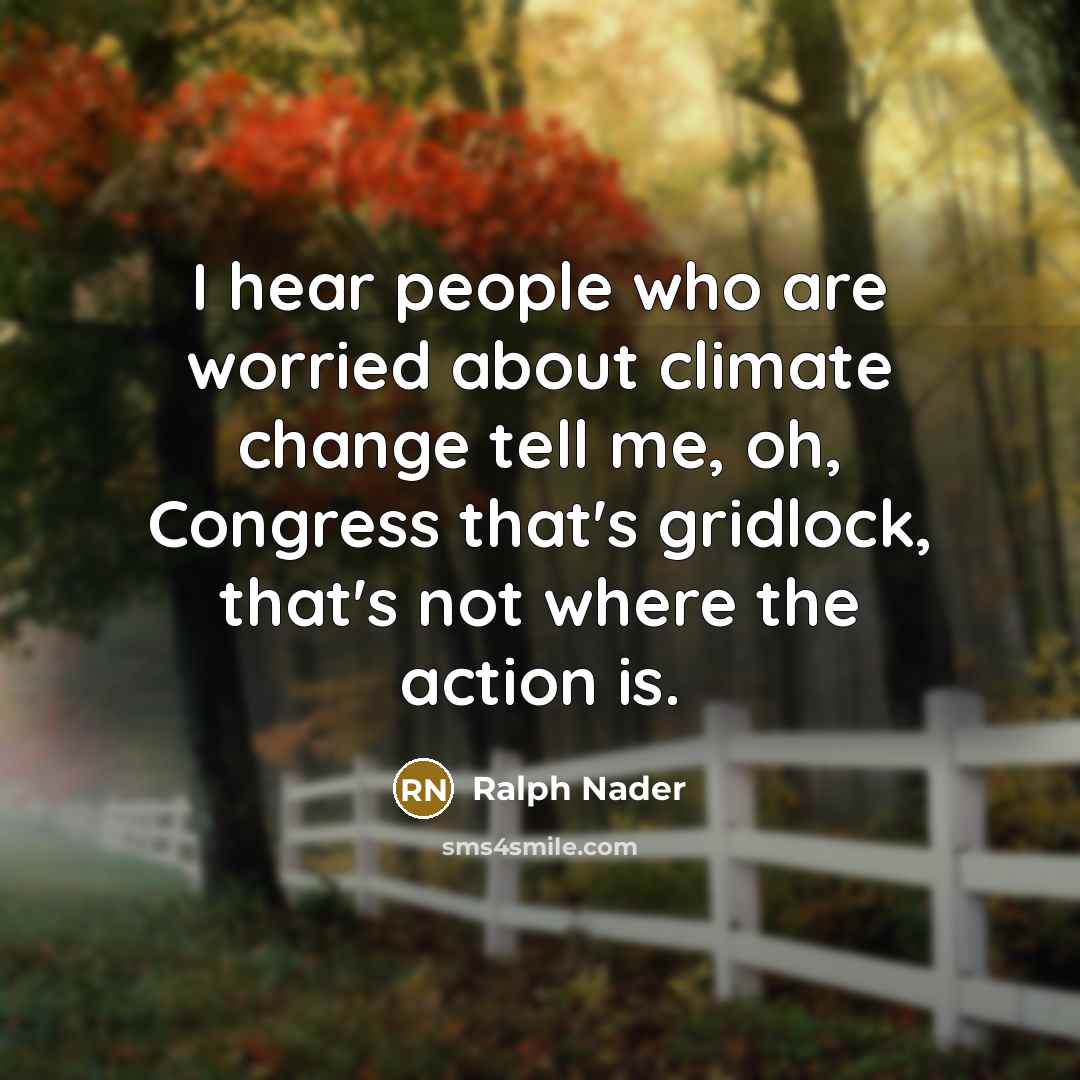 “I hear people who are worried about climate change tell…” quote by Ralph Nader