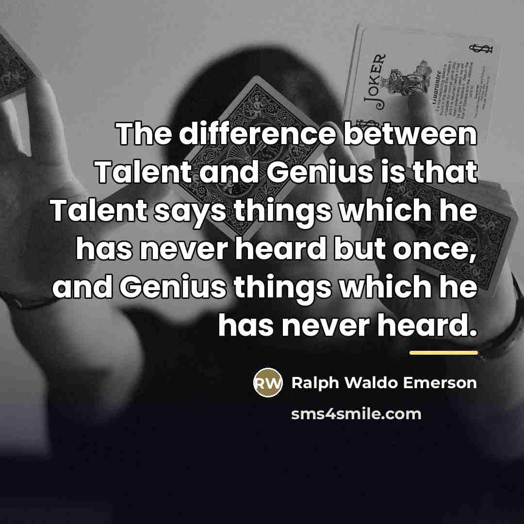 “The difference between Talent and Genius is that Talent says…” quote by Ralph Waldo Emerson