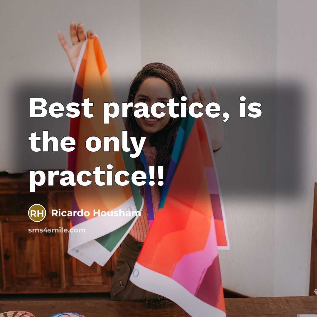 “Best practice, is the only practice!!…” quote by Ricardo Housham