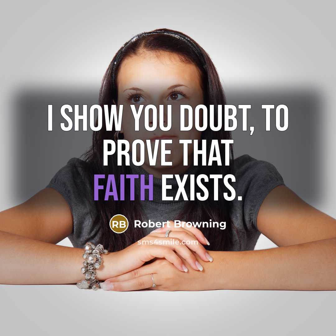 “I show you doubt, to prove that faith exists.…” quote by Robert Browning