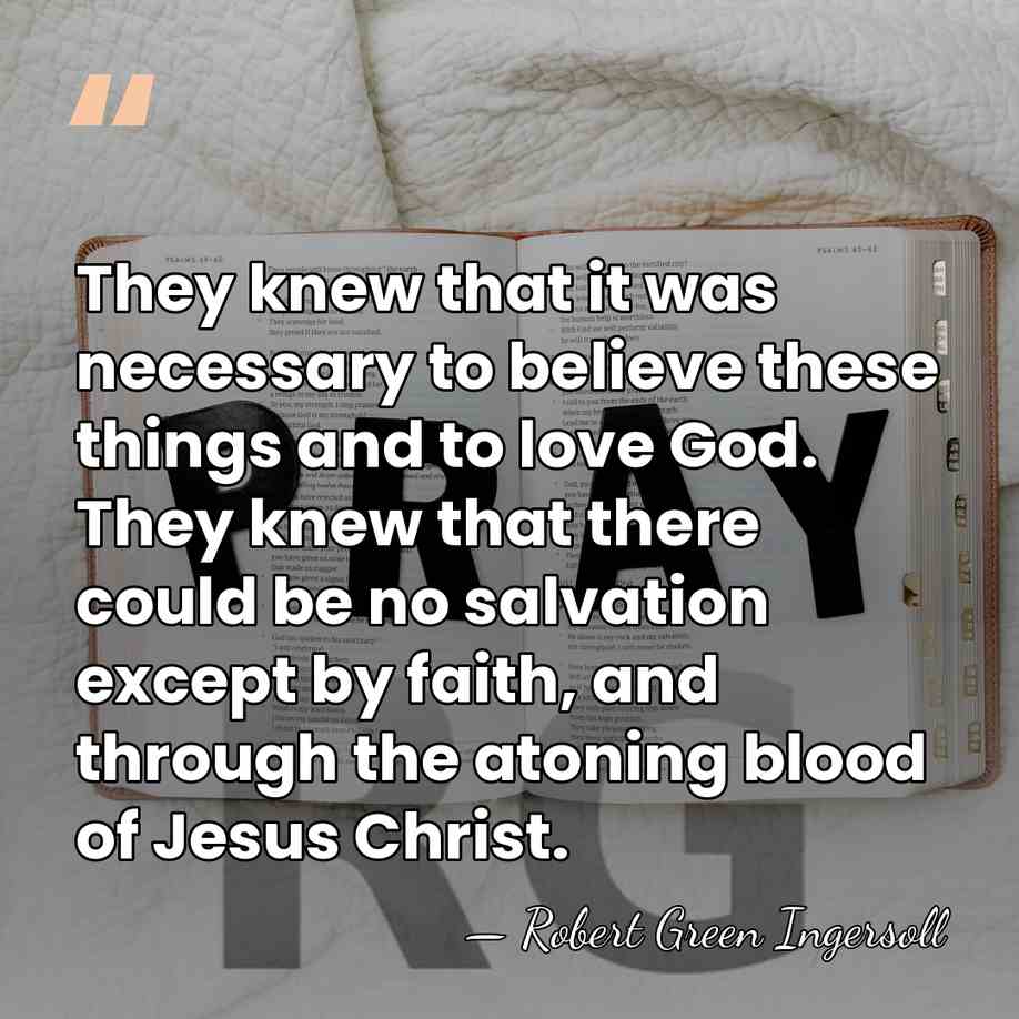 They knew that it was necessary to believe these things and to&hellip; - Robert Green Ingersoll