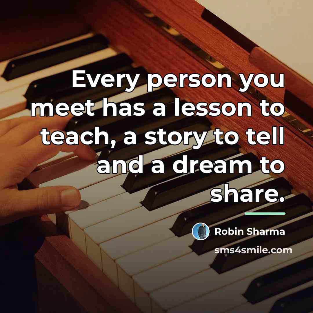 “Every person you meet has a lesson to teach, a…” quote by Robin Sharma