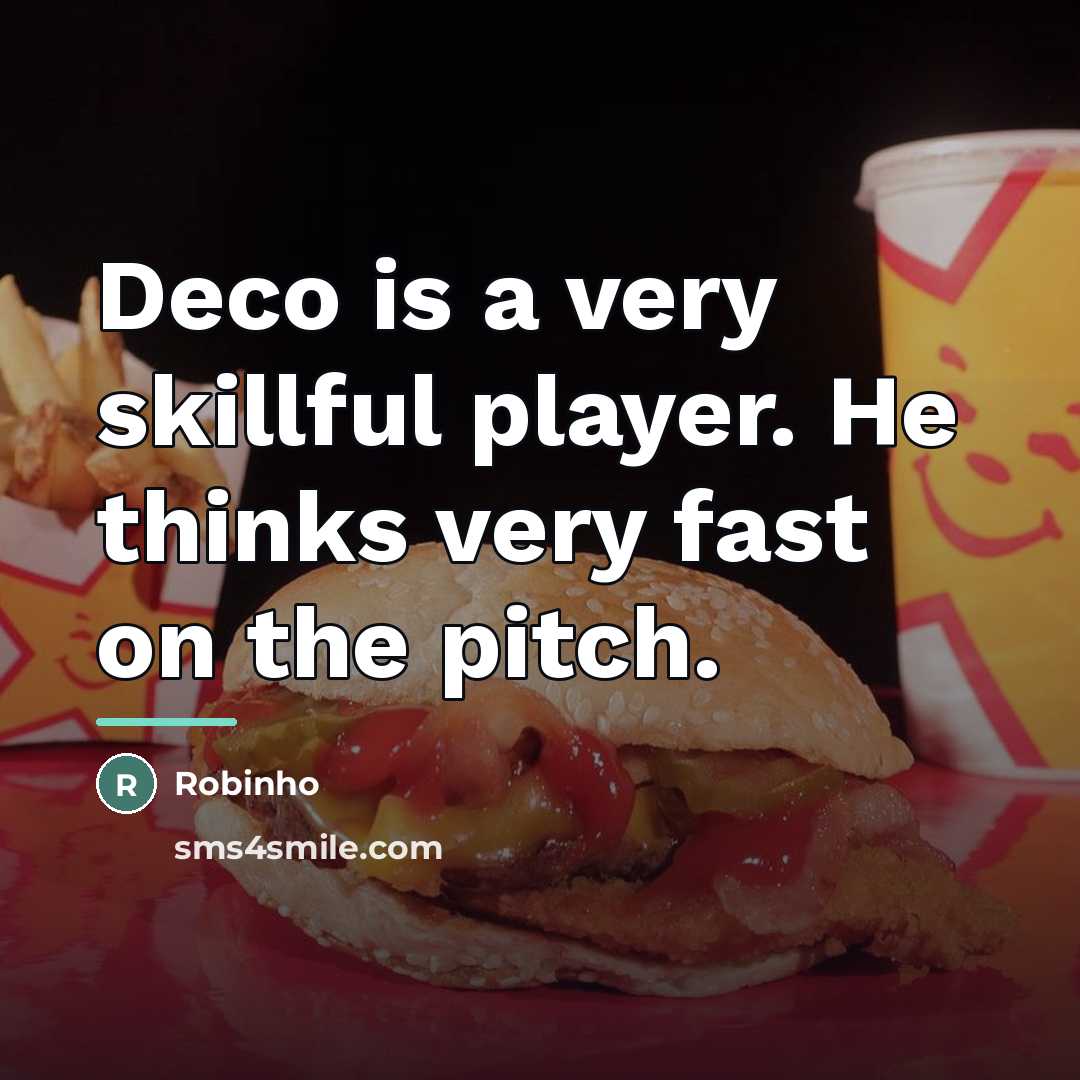 “Deco is a very skillful player. He thinks very fast…” quote by Robinho