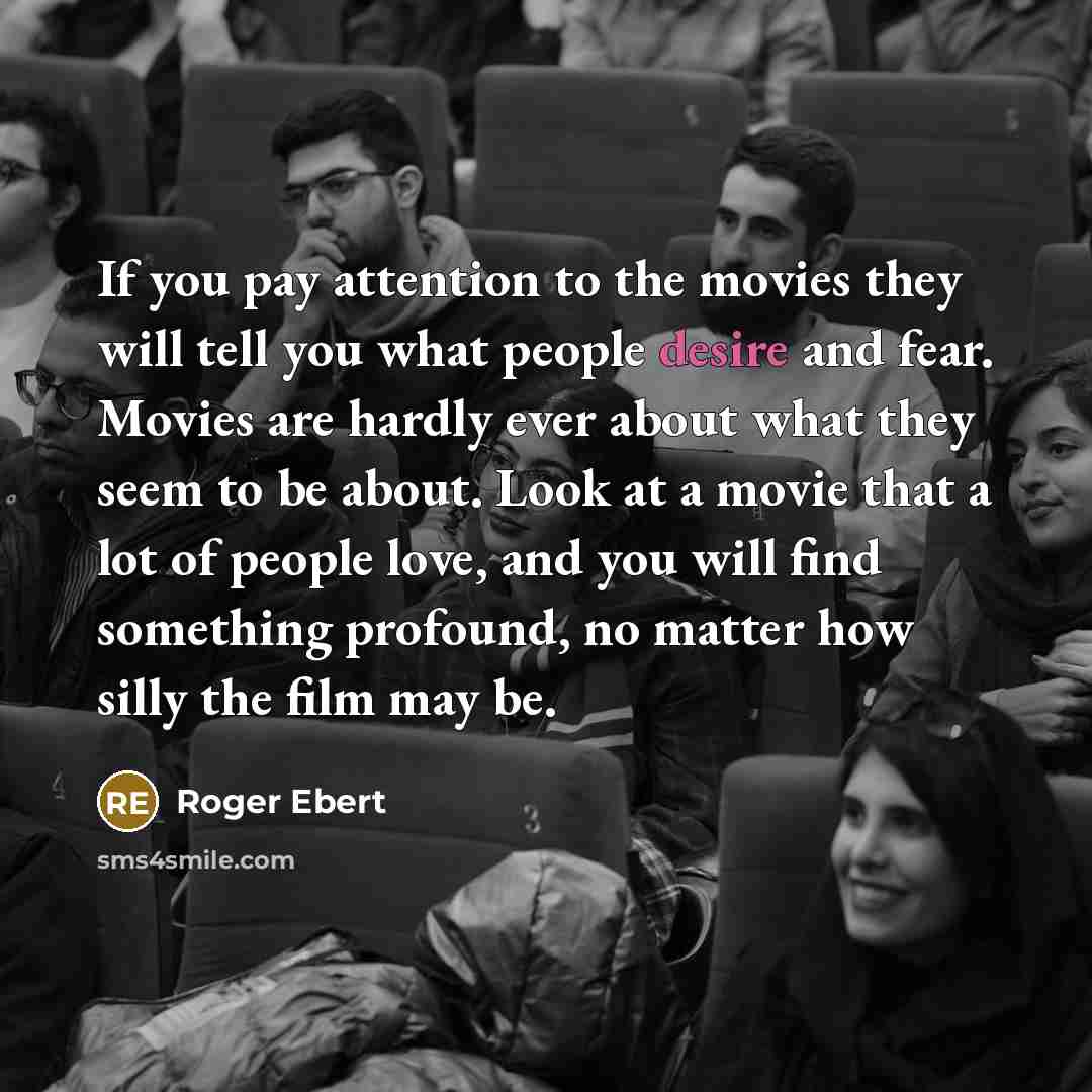 “If you pay attention to the movies they will tell…” quote by Roger Ebert