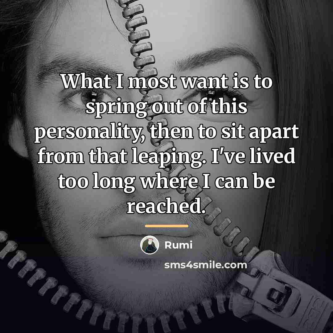 “What I most want is to spring out of this…” quote by Rumi