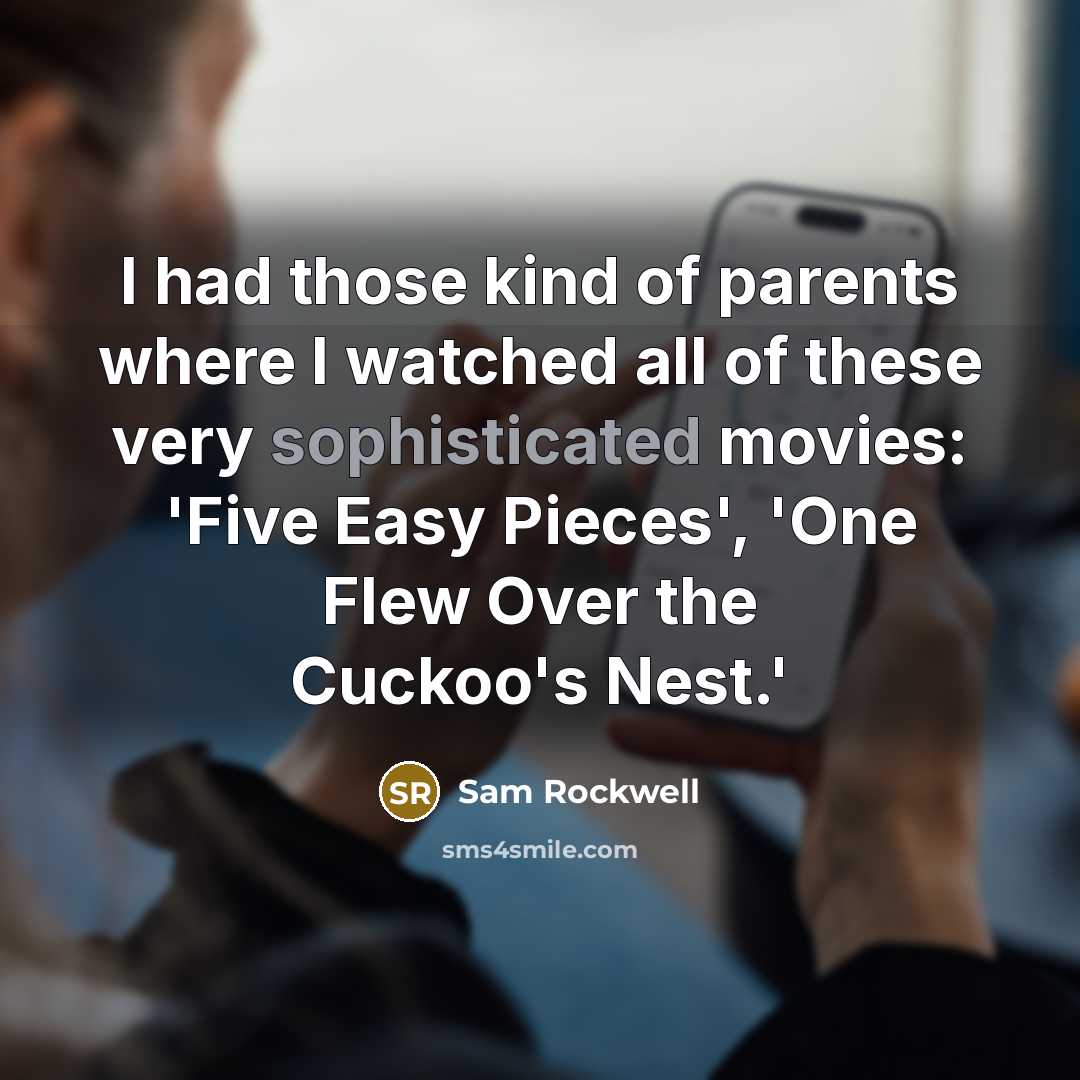 “I had those kind of parents where I watched all…” quote by Sam Rockwell