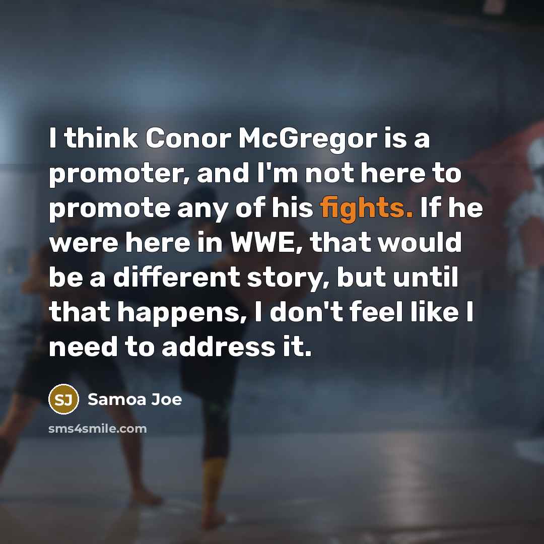 “I think Conor McGregor is a promoter, and I'm not…” quote by Samoa Joe