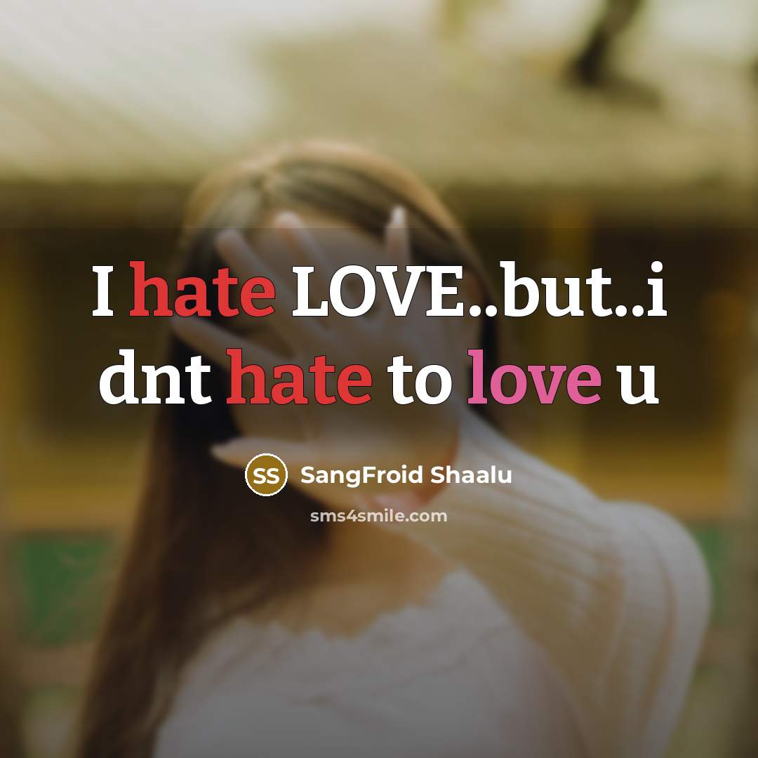 “I hate LOVE..but..i dnt hate to love u…” quote by SangFroid Shaalu