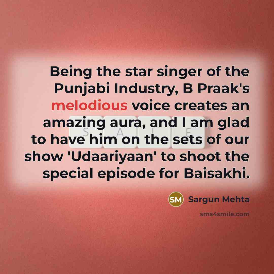 “Being the star singer of the Punjabi Industry, B Praak's…” quote by Sargun Mehta