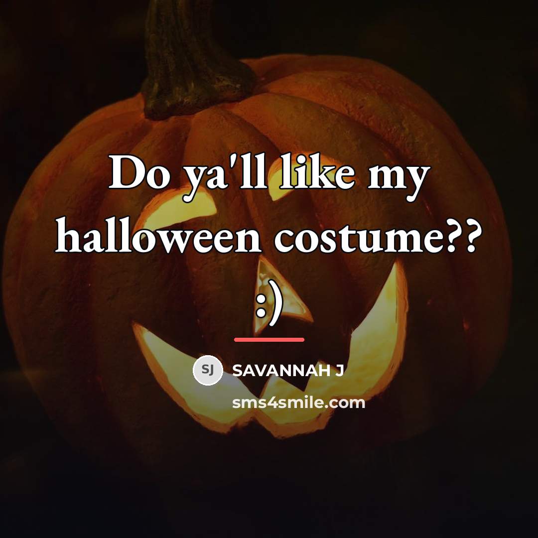 “Do ya'll like my halloween costume?? :)…” quote by Savannah J
