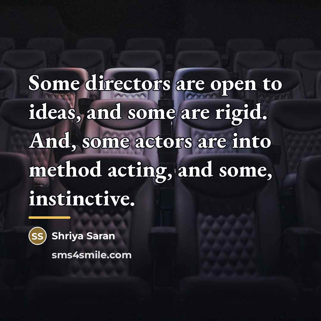 “Some directors are open to ideas, and some are rigid.…” quote by Shriya Saran