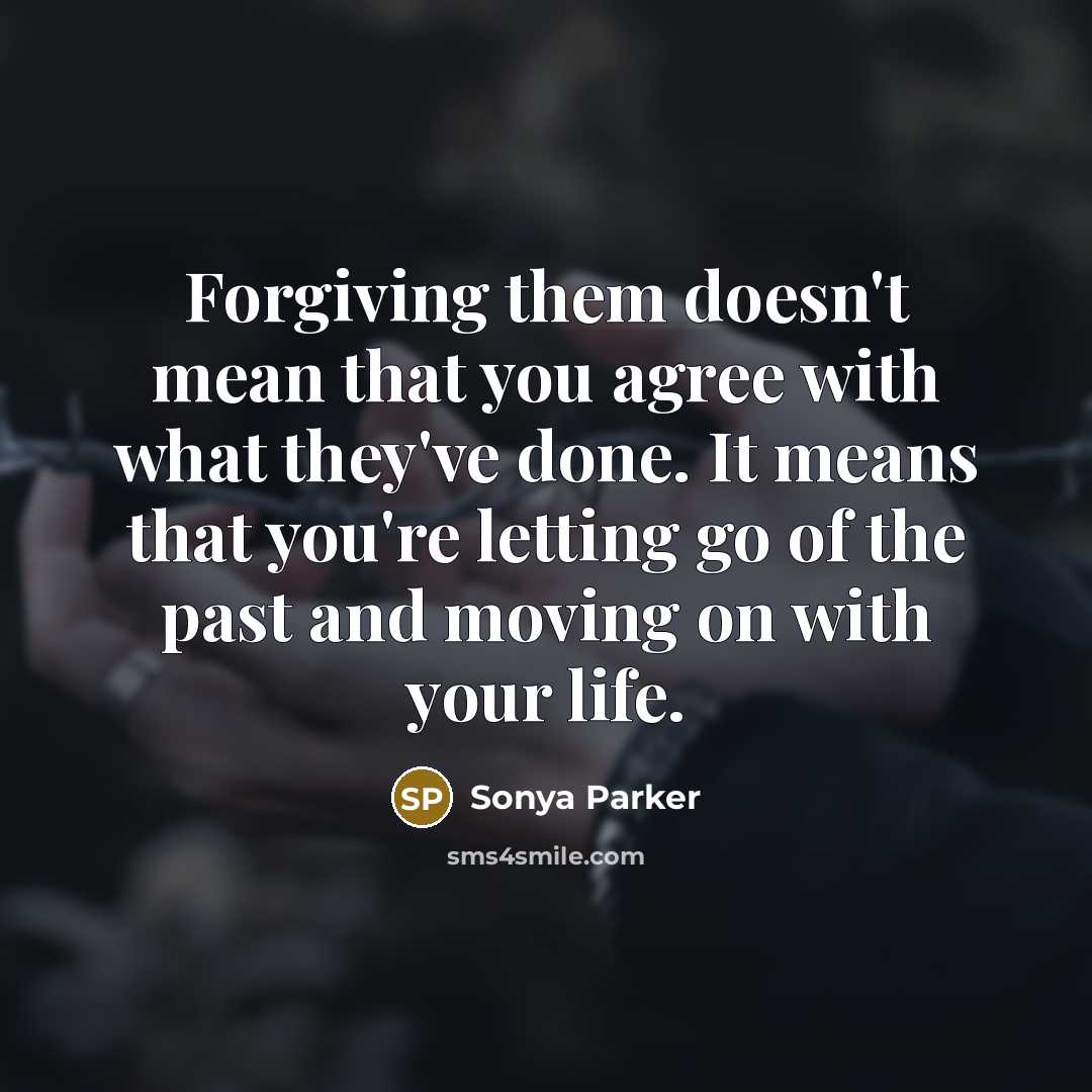“Forgiving them doesn't mean that you agree with what they've…” quote by Sonya Parker