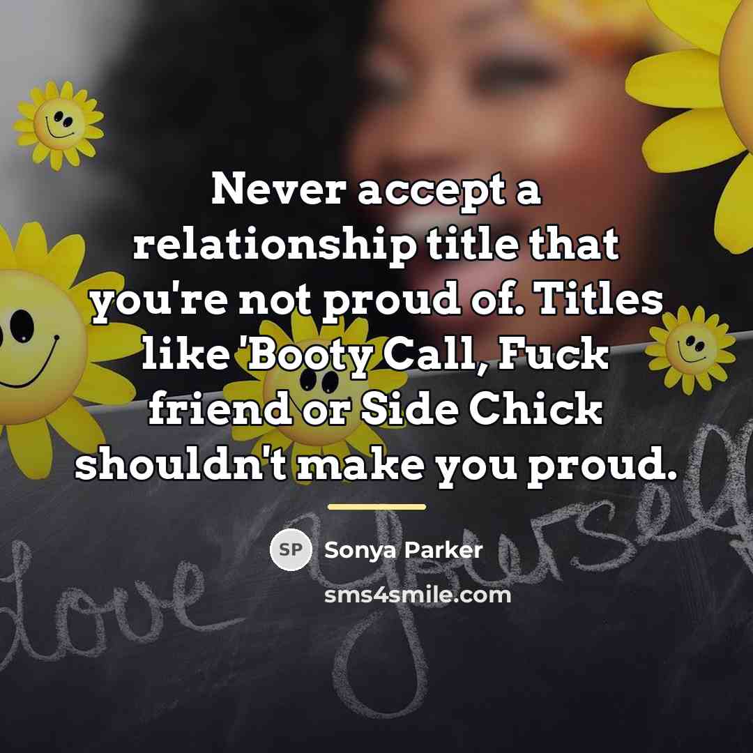 “Never accept a relationship title that you're not proud of.…” quote by Sonya Parker
