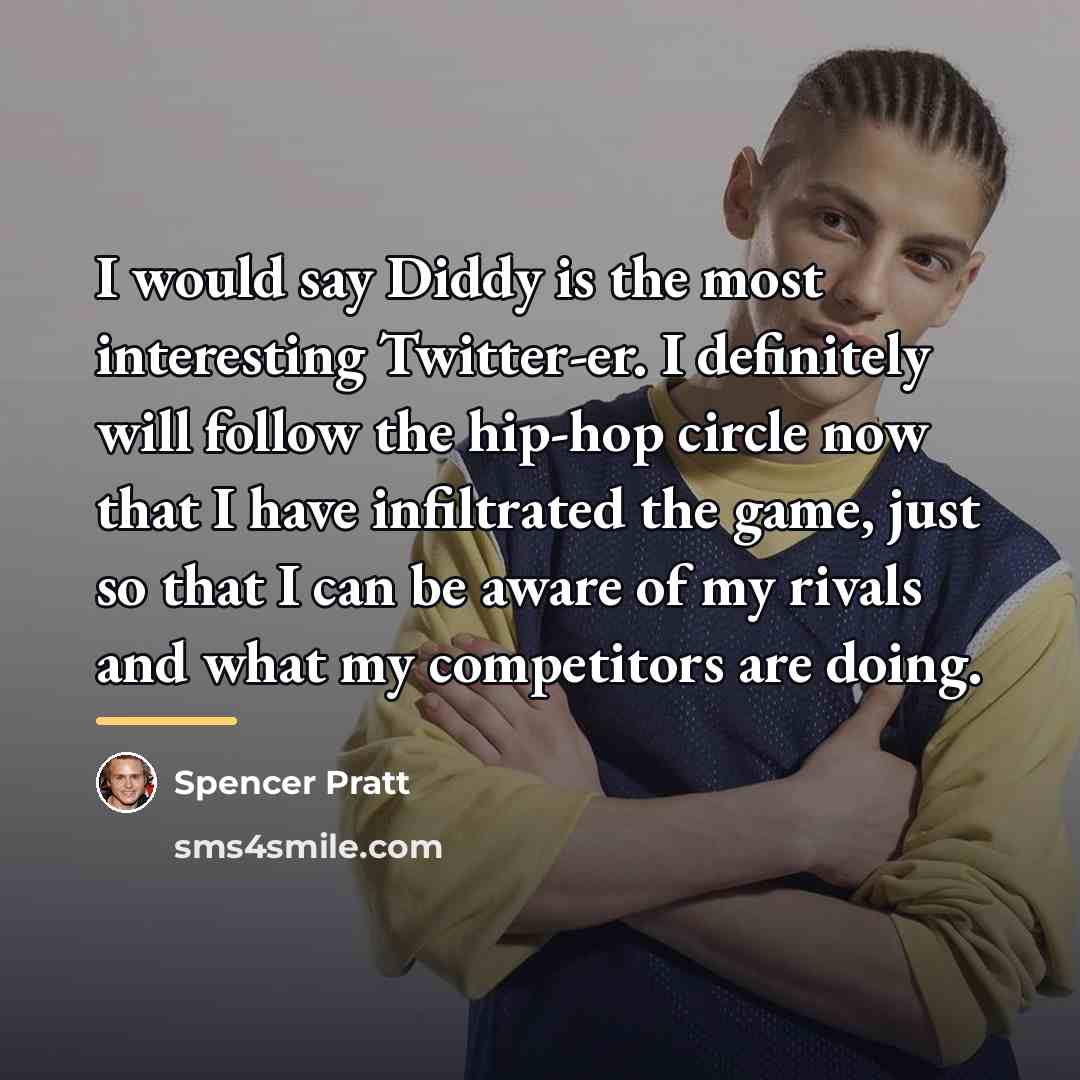 “I would say Diddy is the most interesting Twitter-er. I…” quote by Spencer Pratt