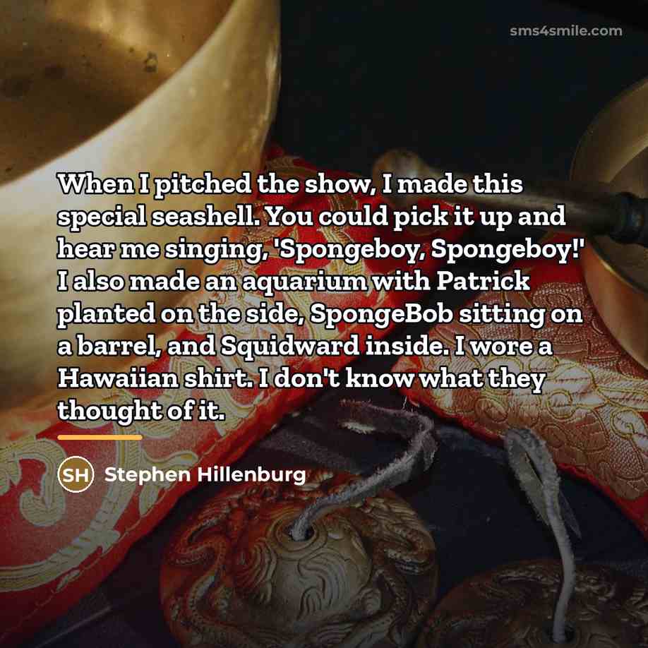 “When I pitched the show, I made this special seashell.…” quote by Stephen Hillenburg
