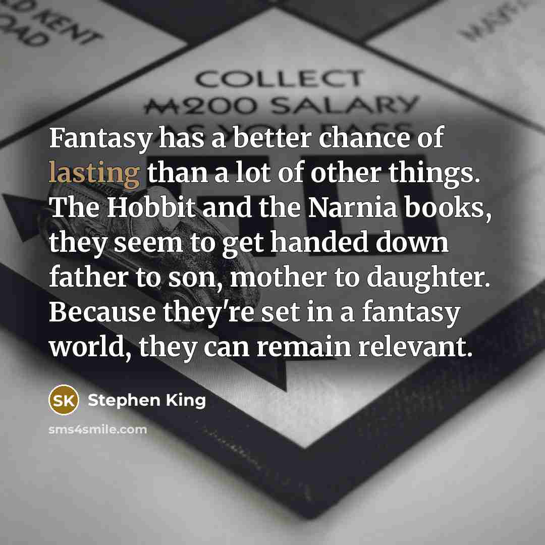 “Fantasy has a better chance of lasting than a lot…” quote by Stephen King