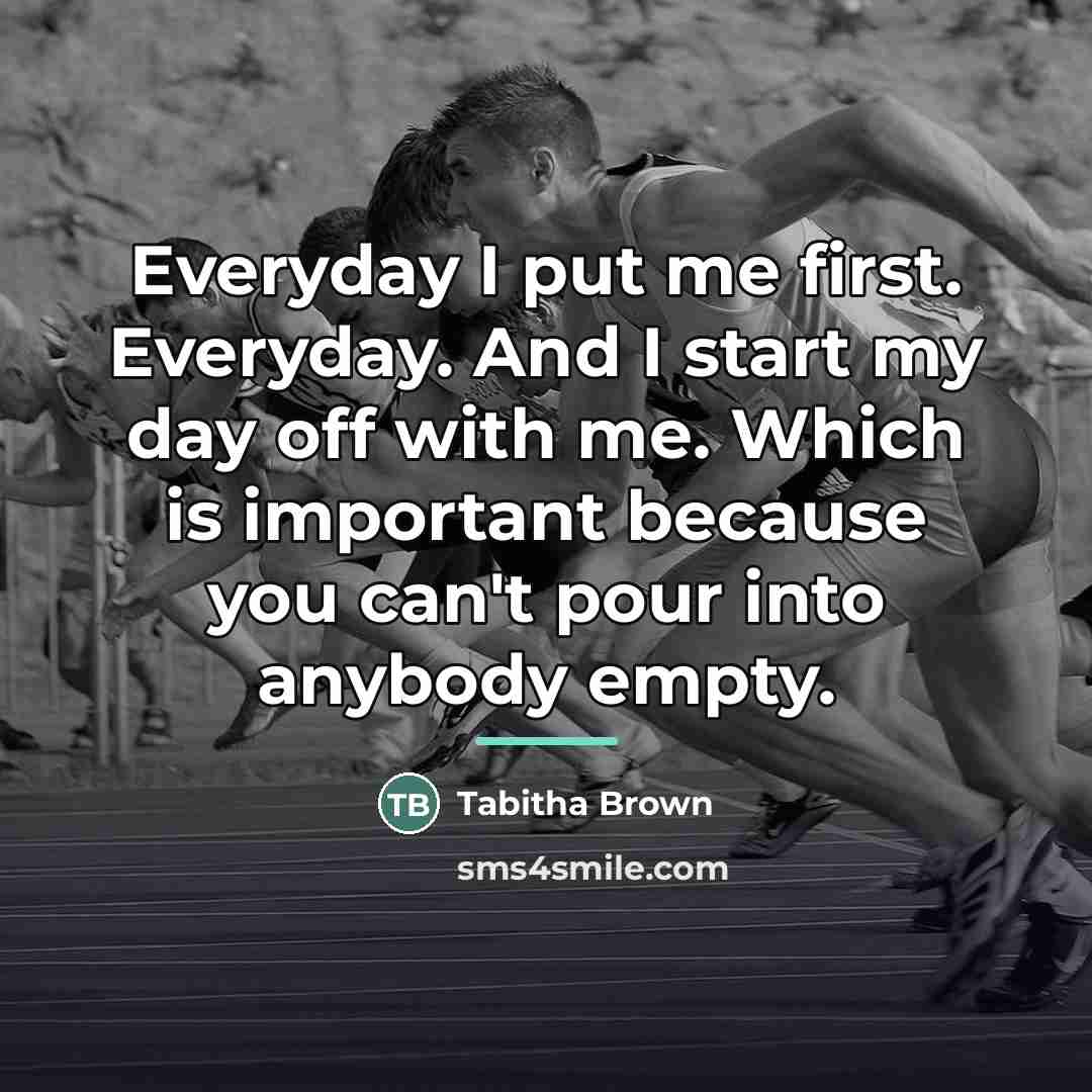 “Everyday I put me first. Everyday. And I start my…” quote by Tabitha Brown