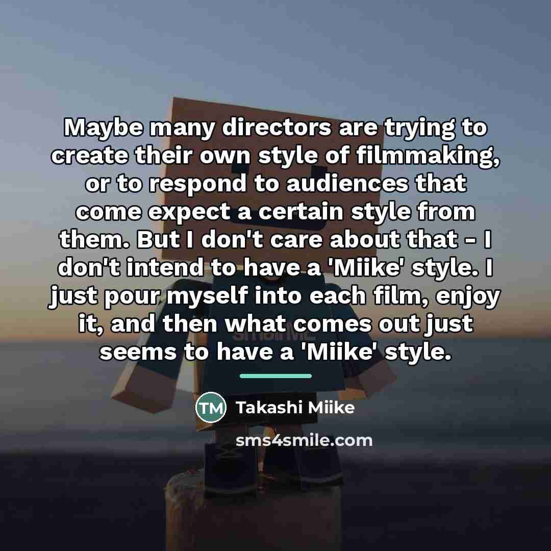 “Maybe many directors are trying to create their own style…” quote by Takashi Miike