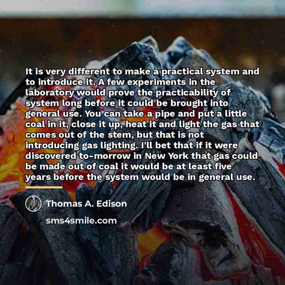 “It is very different to make a practical system and…” quote by Thomas A. Edison