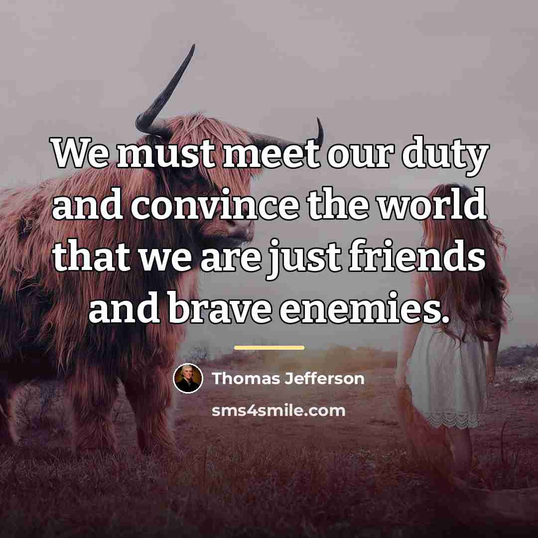“We must meet our duty and convince the world that…” quote by Thomas Jefferson