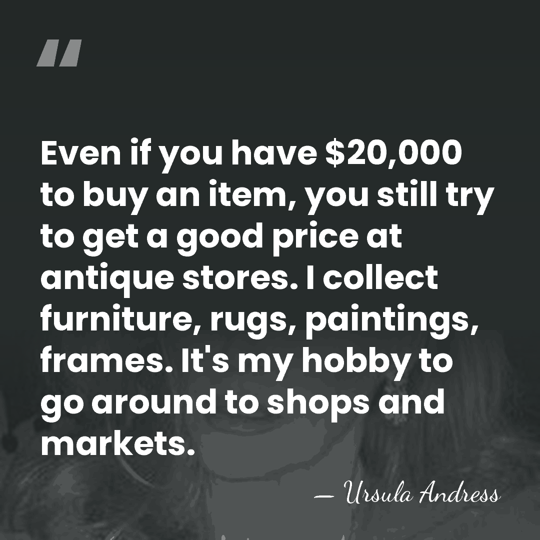 Even if you have $20,000 to buy an item, you still try&hellip; - Ursula Andress