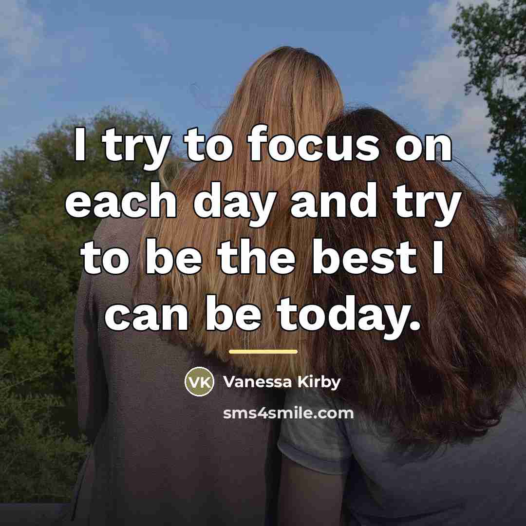 “I try to focus on each day and try to…” quote by Vanessa Kirby