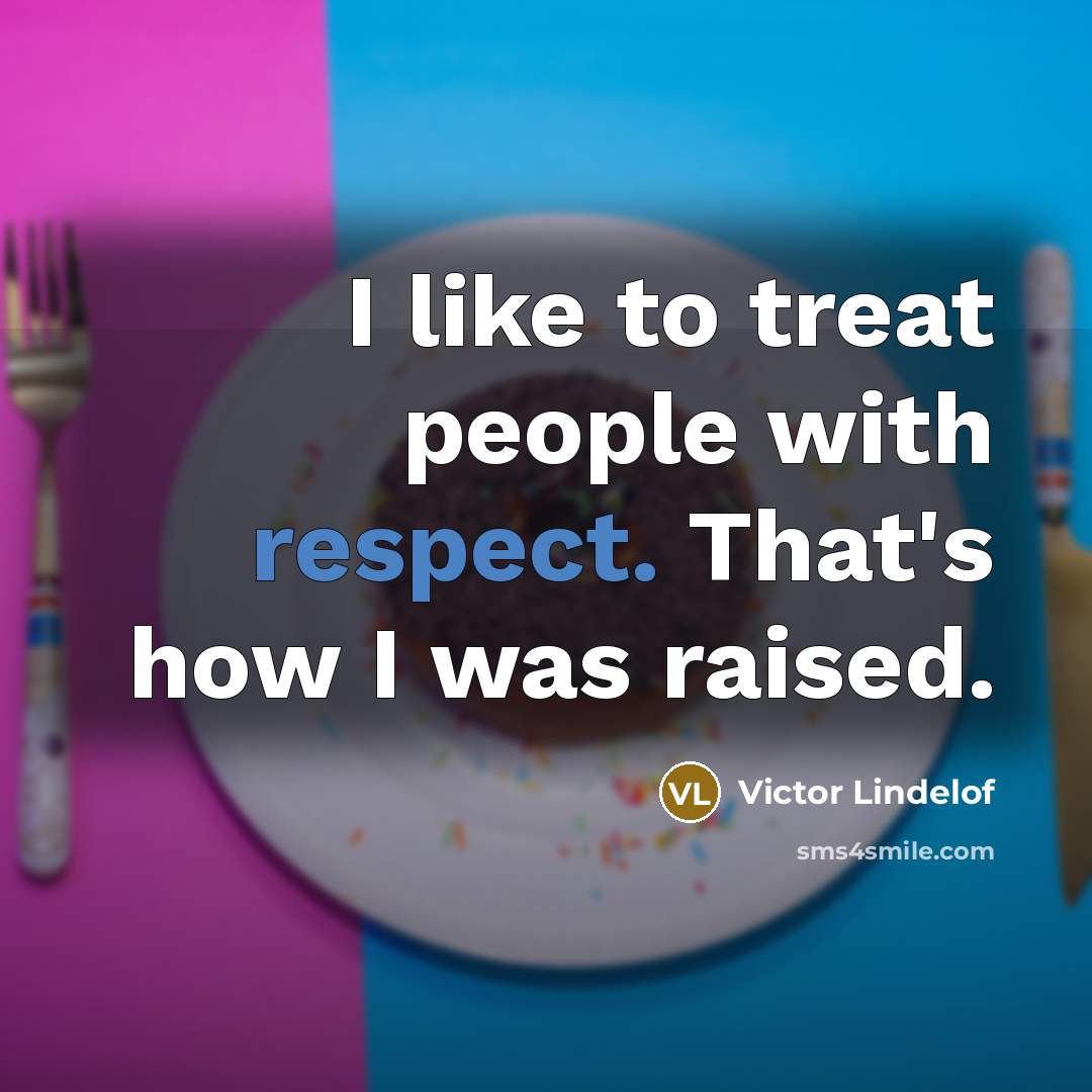 “I like to treat people with respect. That's how I…” quote by Victor Lindelof