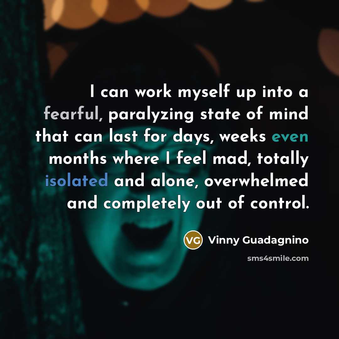 “I can work myself up into a fearful, paralyzing state…” quote by Vinny Guadagnino