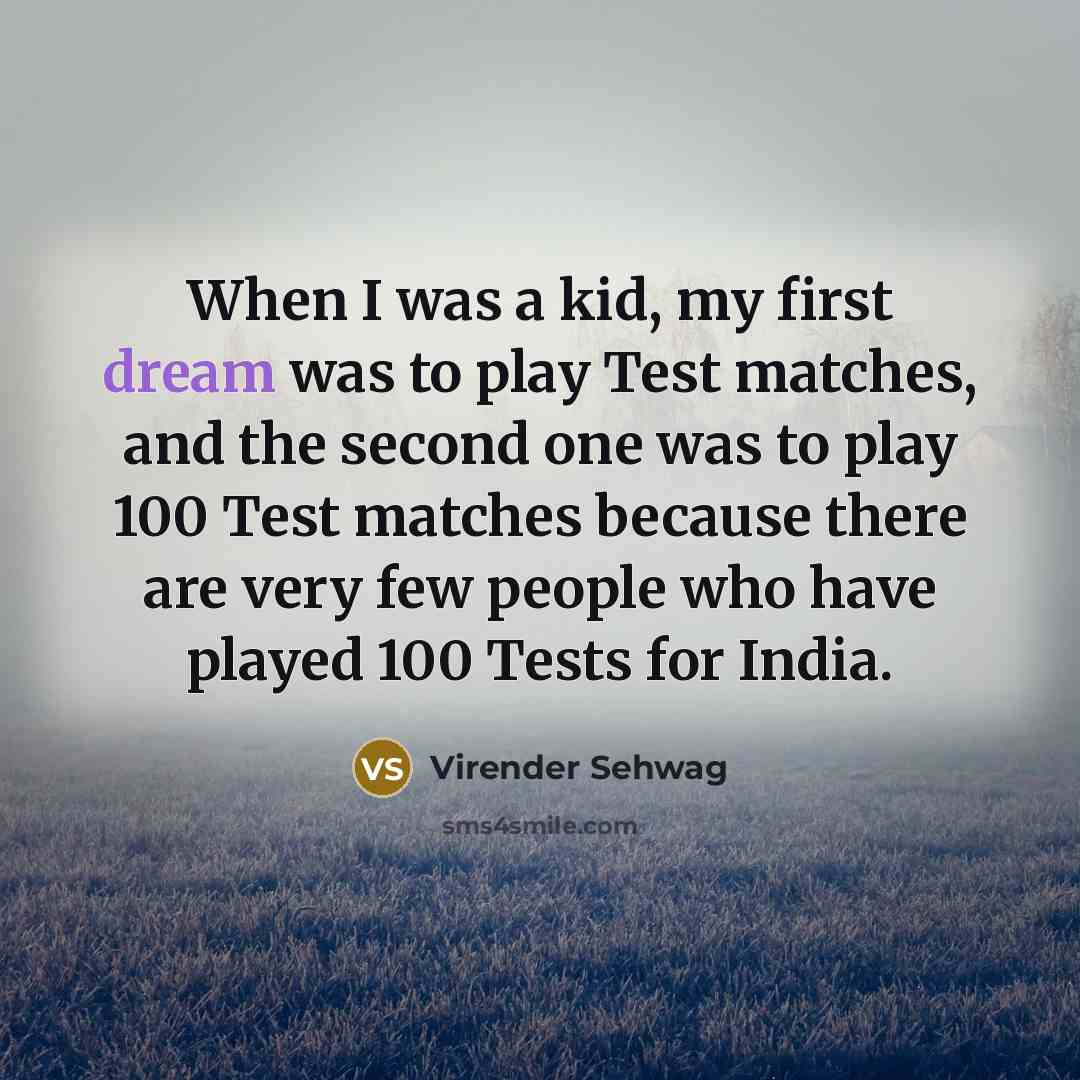 “When I was a kid, my first dream was to…” quote by Virender Sehwag