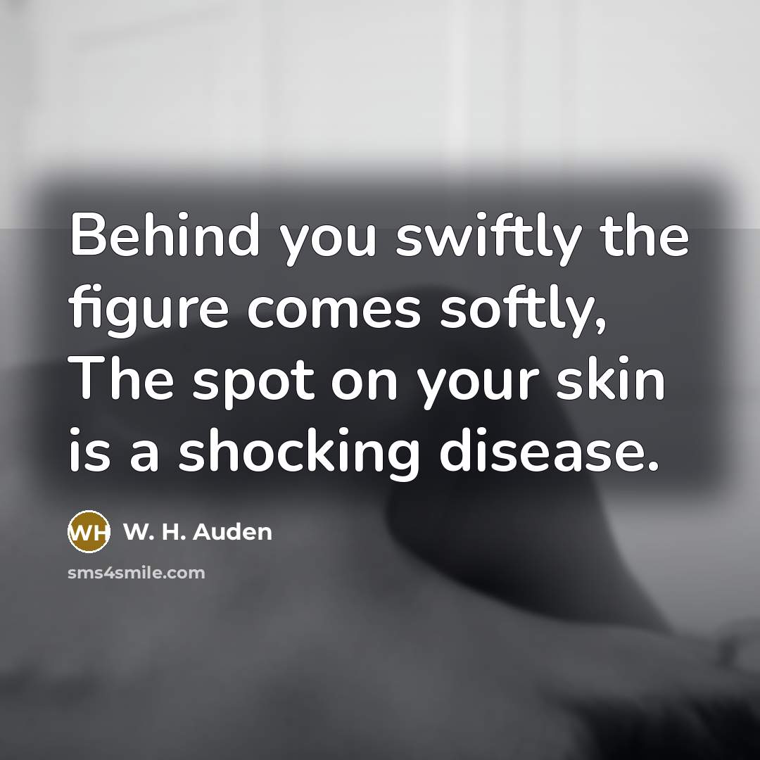 “Behind you swiftly the figure comes softly, The spot on…” quote by W. H. Auden