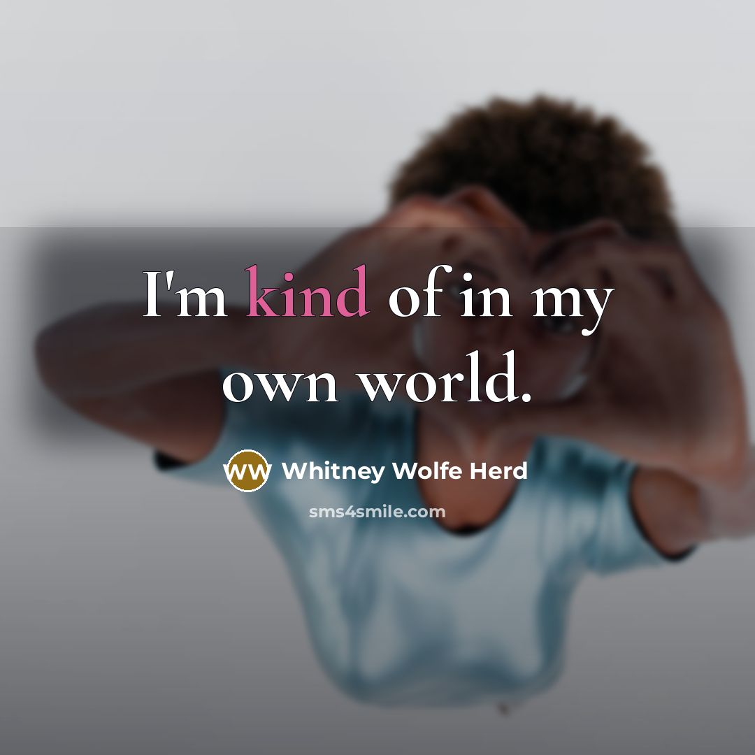 “I'm kind of in my own world.…” quote by Whitney Wolfe Herd