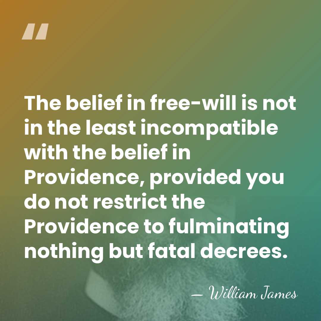 The belief in free-will is not in the least incompatible with the&hellip; - William James