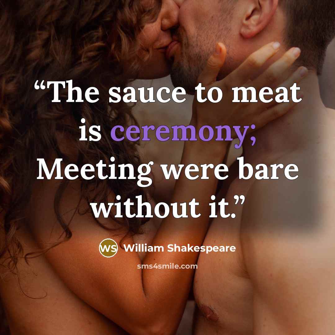 “The sauce to meat is ceremony; Meeting were bare without it.” quote by William Shakespeare