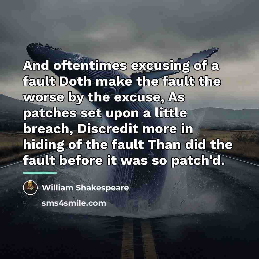 “And oftentimes excusing of a fault Doth make the fault…” quote by William Shakespeare