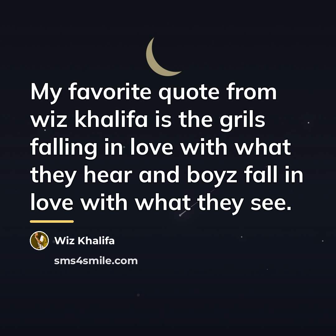 “My favorite quote from wiz khalifa is the grils falling…” quote by Wiz Khalifa